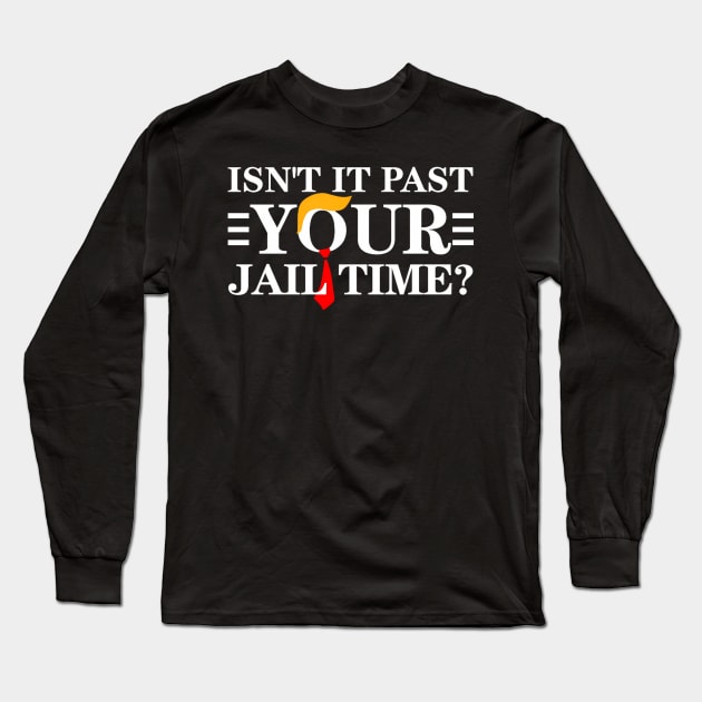 Isn'T It Past Your Jail Time Long Sleeve T-Shirt by Ro Go Dan